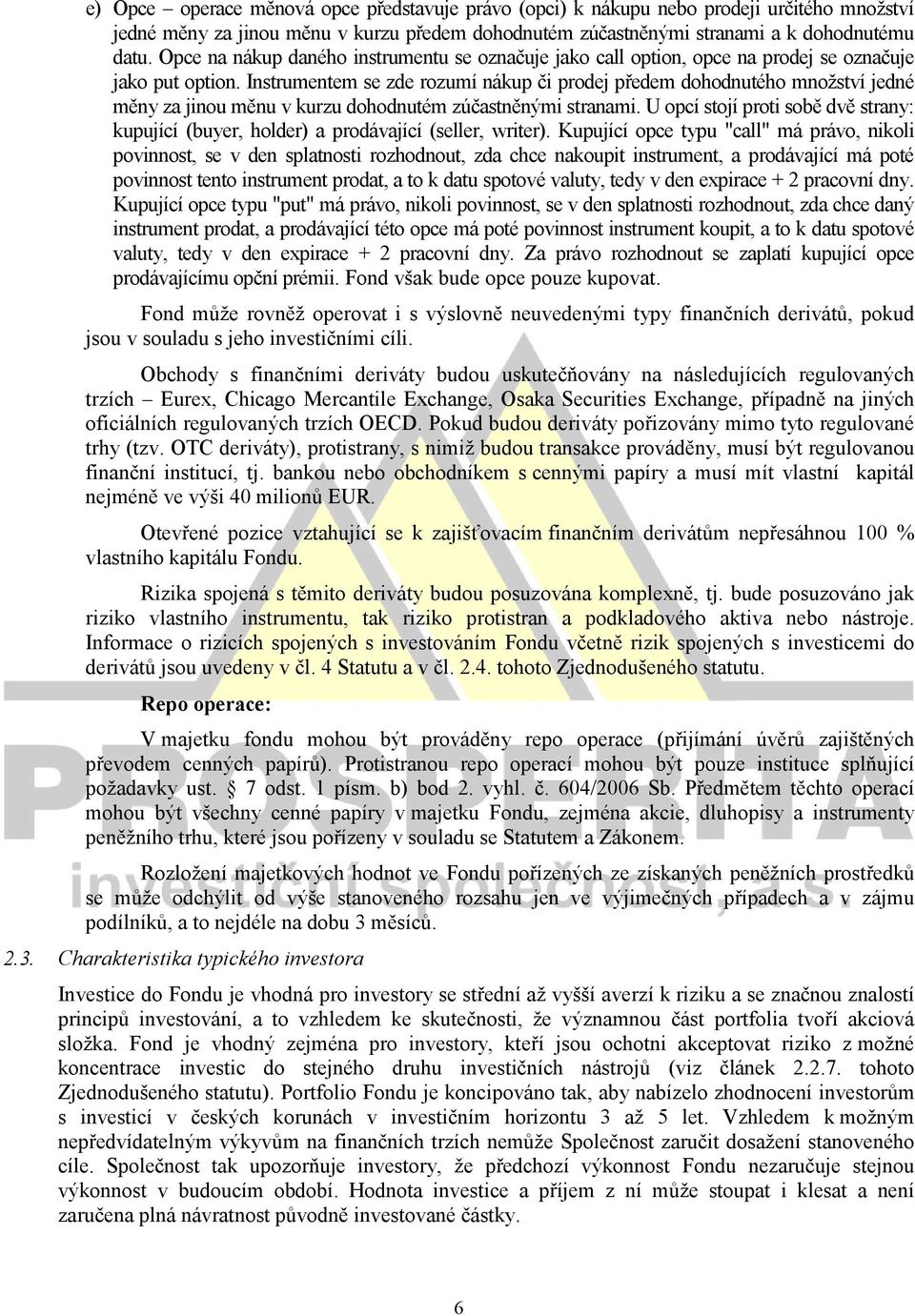 Instrumentem se zde rozumí nákup či prodej předem dohodnutého množství jedné měny za jinou měnu v kurzu dohodnutém zúčastněnými stranami.