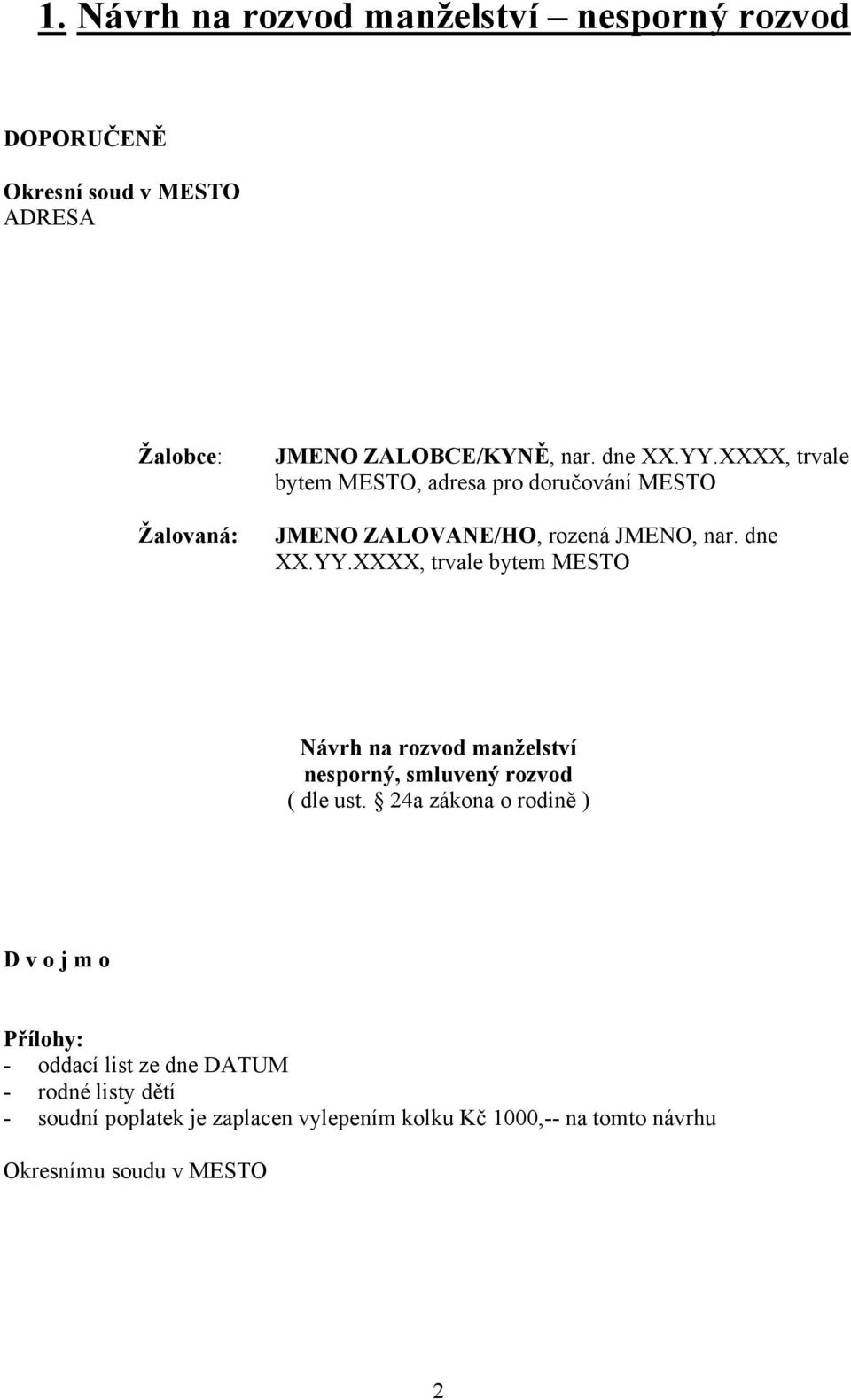 24a zákona o rodině ) D v o j m o Přílohy: - oddací list ze dne DATUM - rodné listy dětí - soudní poplatek je zaplacen vylepením