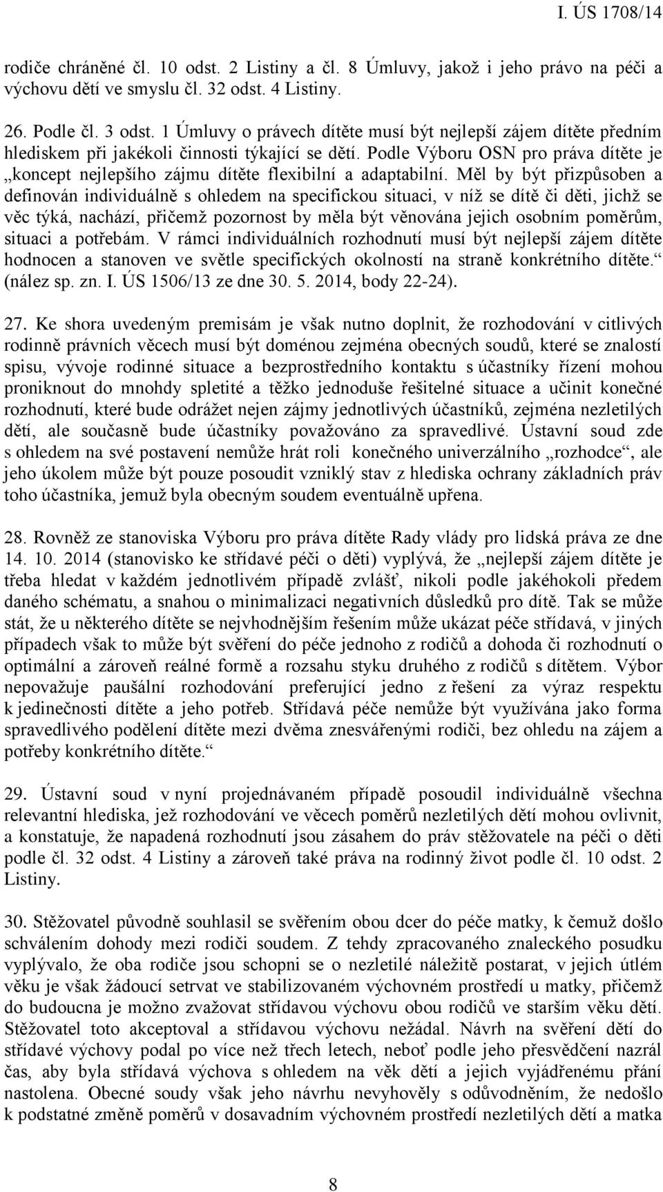 Podle Výboru OSN pro práva dítěte je koncept nejlepšího zájmu dítěte flexibilní a adaptabilní.