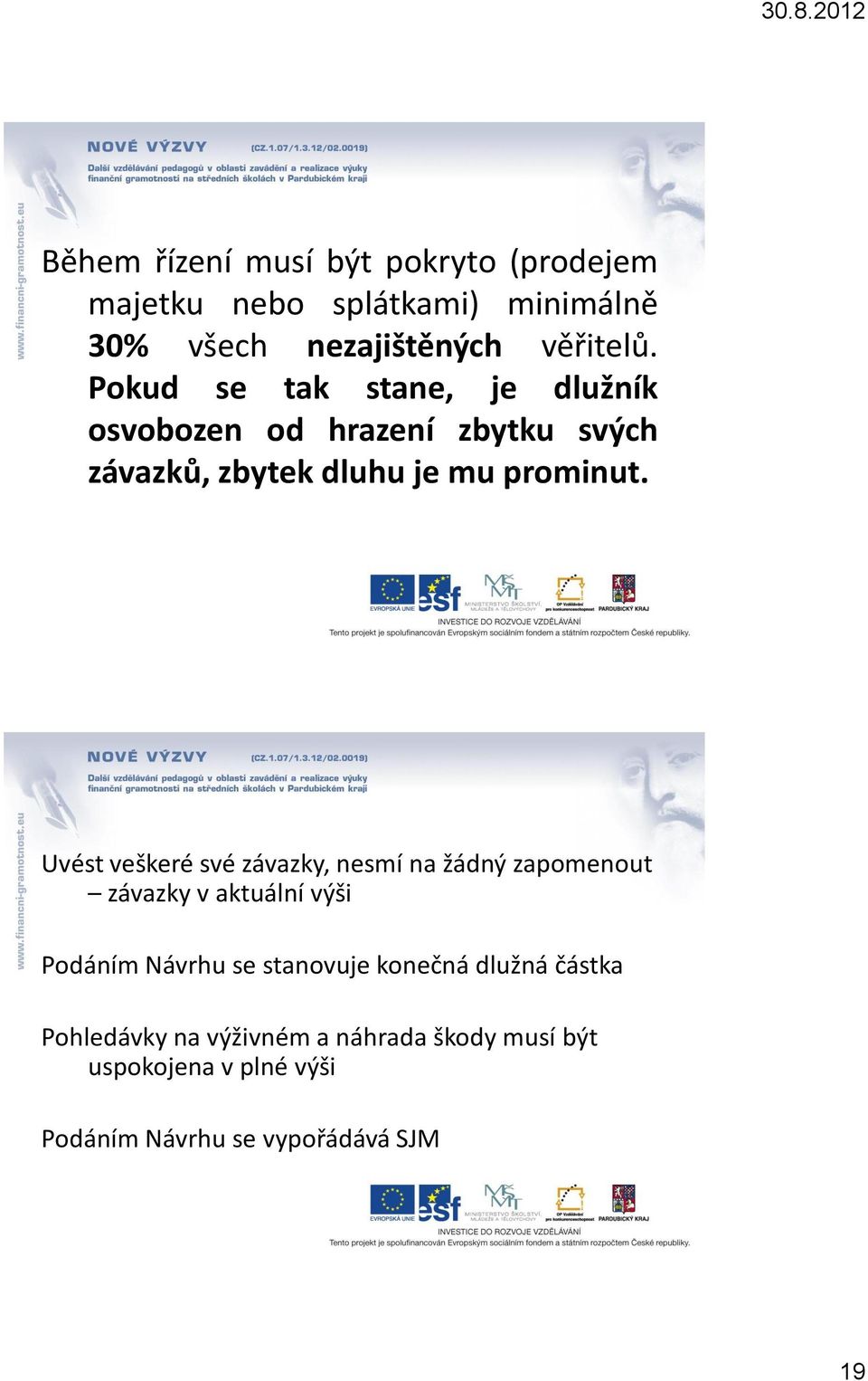 Uvést veškeré své závazky, nesmí na žádný zapomenout závazky v aktuální výši Podáním Návrhu se stanovuje
