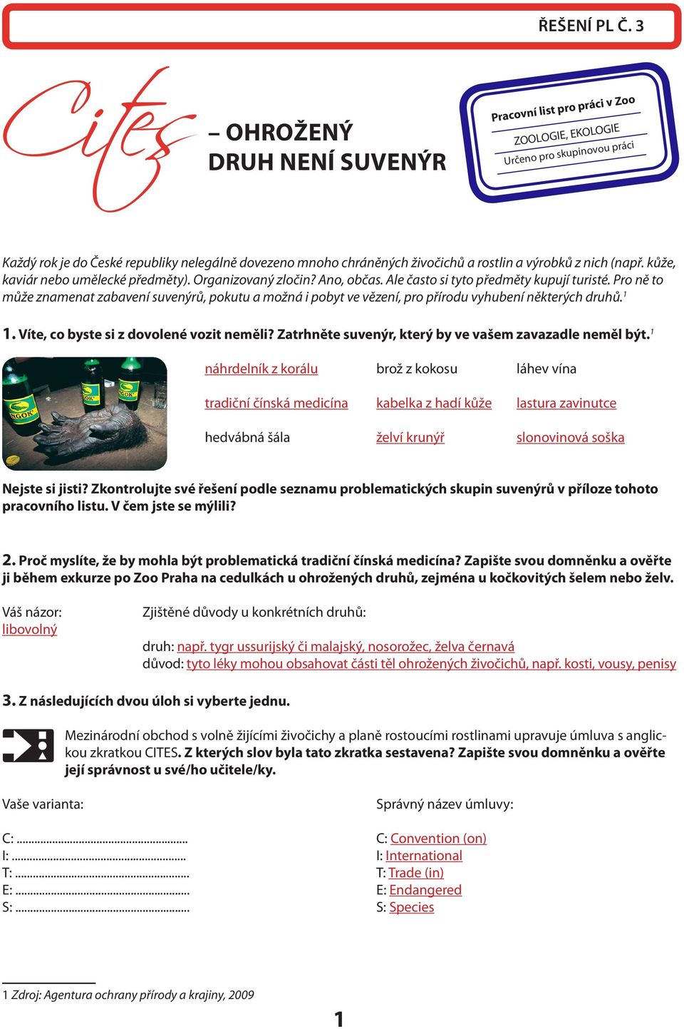rostlin a výrobků z nich (např. kůže, kaviár nebo umělecké předměty). Organizovaný zločin? Ano, občas. Ale často si tyto předměty kupují turisté.