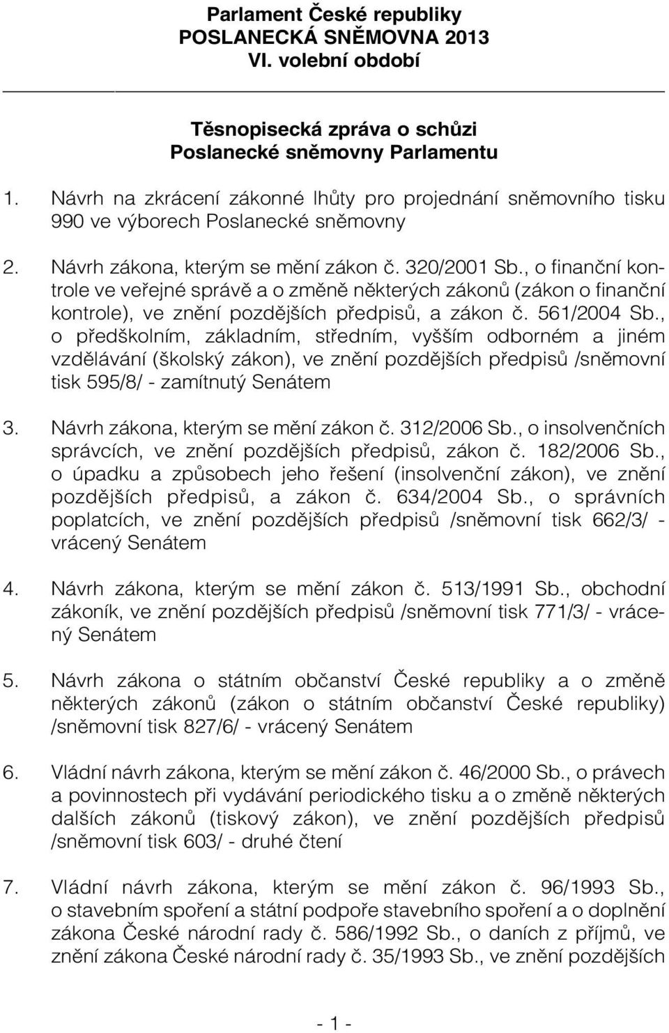 , o finanční kontrole ve veřejné správě a o změně některých zákonů (zákon o finanční kontrole), ve znění pozdějších předpisů, a zákon č. 561/2004 Sb.