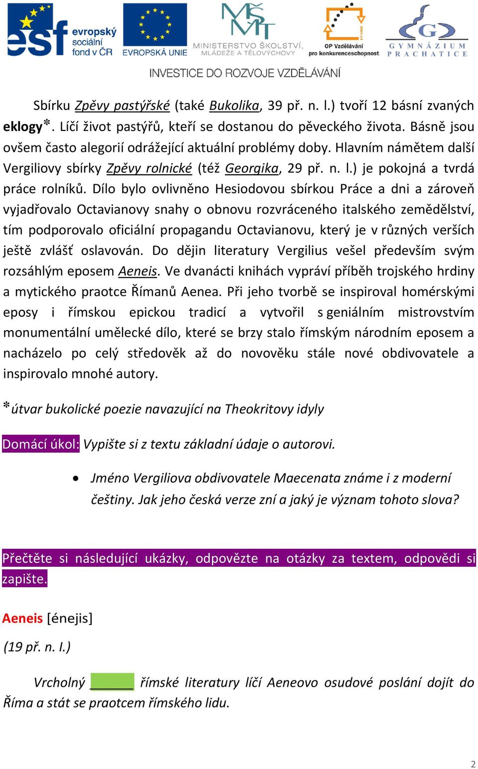 Dílo bylo ovlivněno Hesiodovou sbírkou Práce a dni a zároveň vyjadřovalo Octavianovy snahy o obnovu rozvráceného italského zemědělství, tím podporovalo oficiální propagandu Octavianovu, který je v