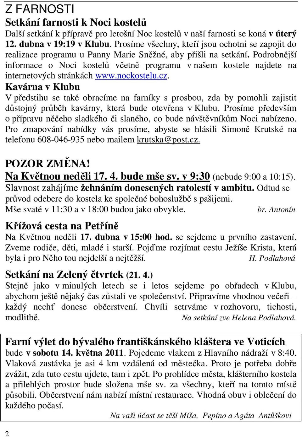 Podrobnější informace o Noci kostelů včetně programu v našem kostele najdete na internetových stránkách www.nockostelu.cz.