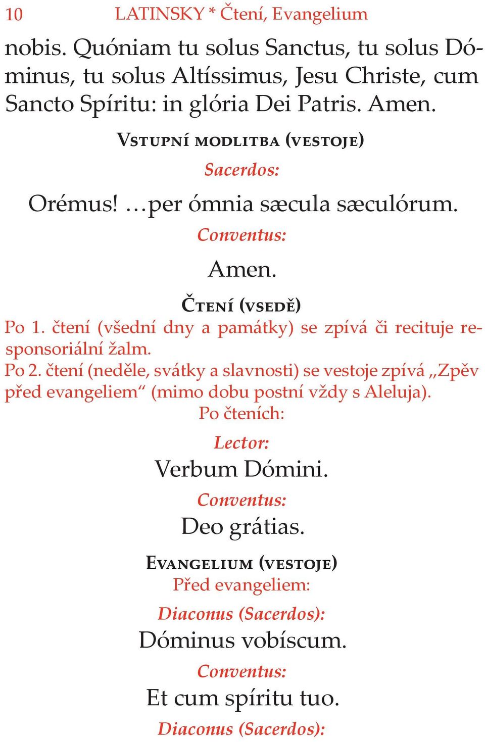 V ( ) Sacerdos: Orémus! per ómnia sæcula sæculórum. Amen. Č ( ) Po 1. čtení (všední dny a památky) se zpívá či recituje responsoriální žalm.