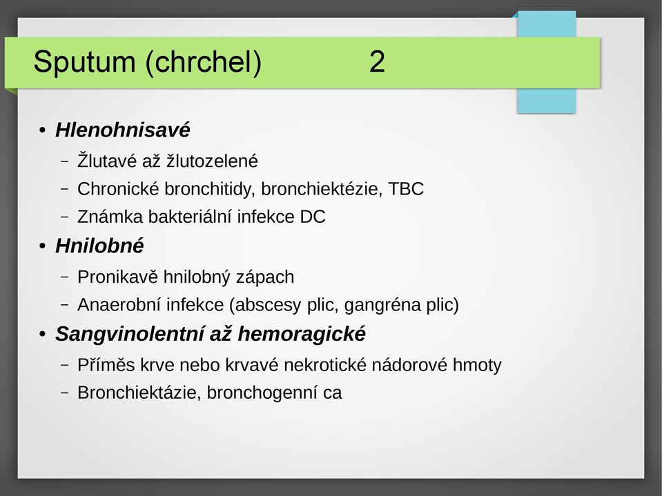 zápach Anaerobní infekce (abscesy plic, gangréna plic) Sangvinolentní až