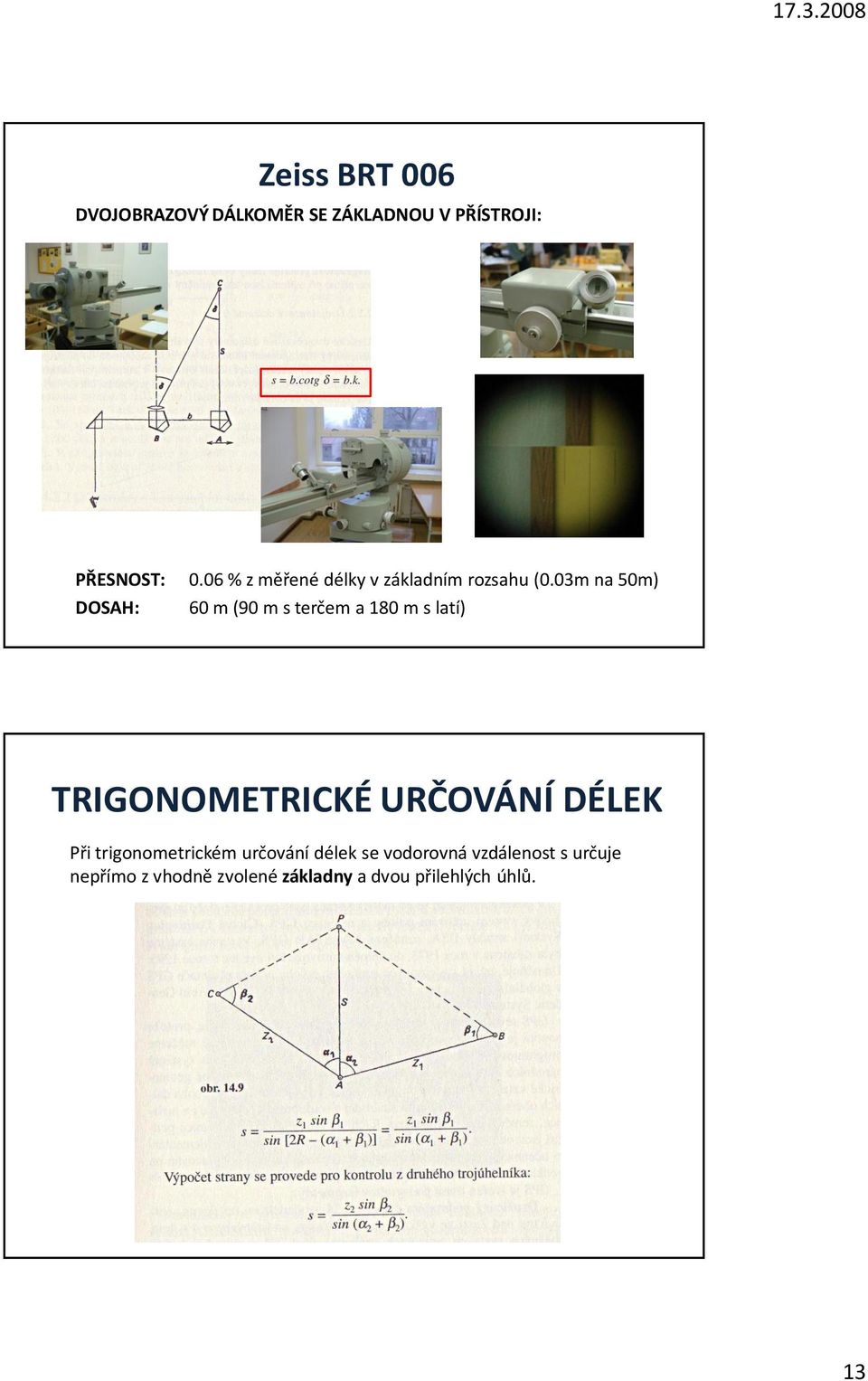 03m na 50m) DOSAH: 60 m (90 m s terčem a 180 m s latí) TRIGONOMETRICKÉ URČOVÁNÍ