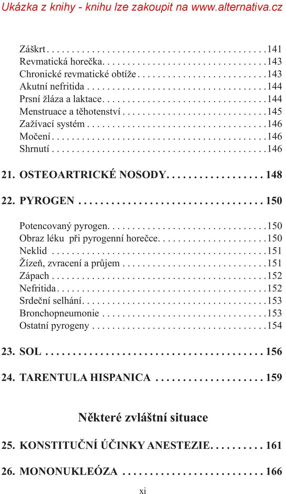 ..........................................146 Shrnutí...........................................146 21. OSTEOARTRICKÉ NOSODY.................. 148 22. PYROGEN.................................. 150 Potencovaný pyrogen.