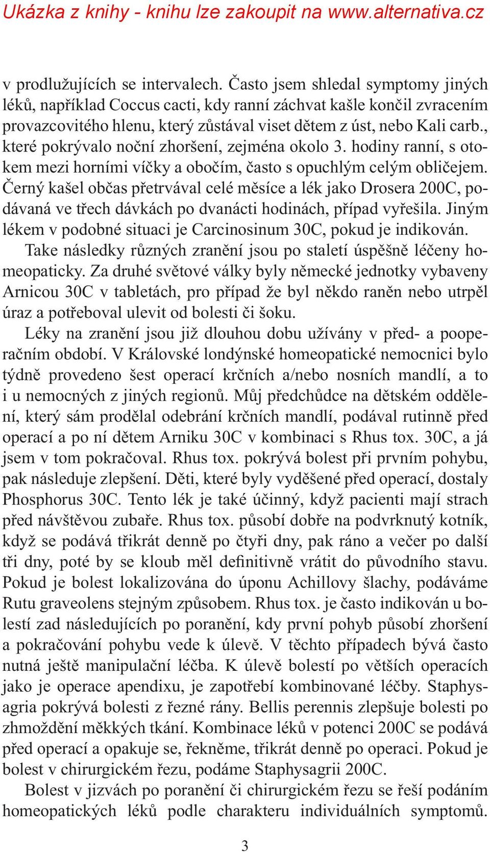 , které pokrývalo noční zhoršení, zejména okolo 3. hodiny ranní, s otokem mezi horními víčky a obočím, často s opuchlým celým obličejem.