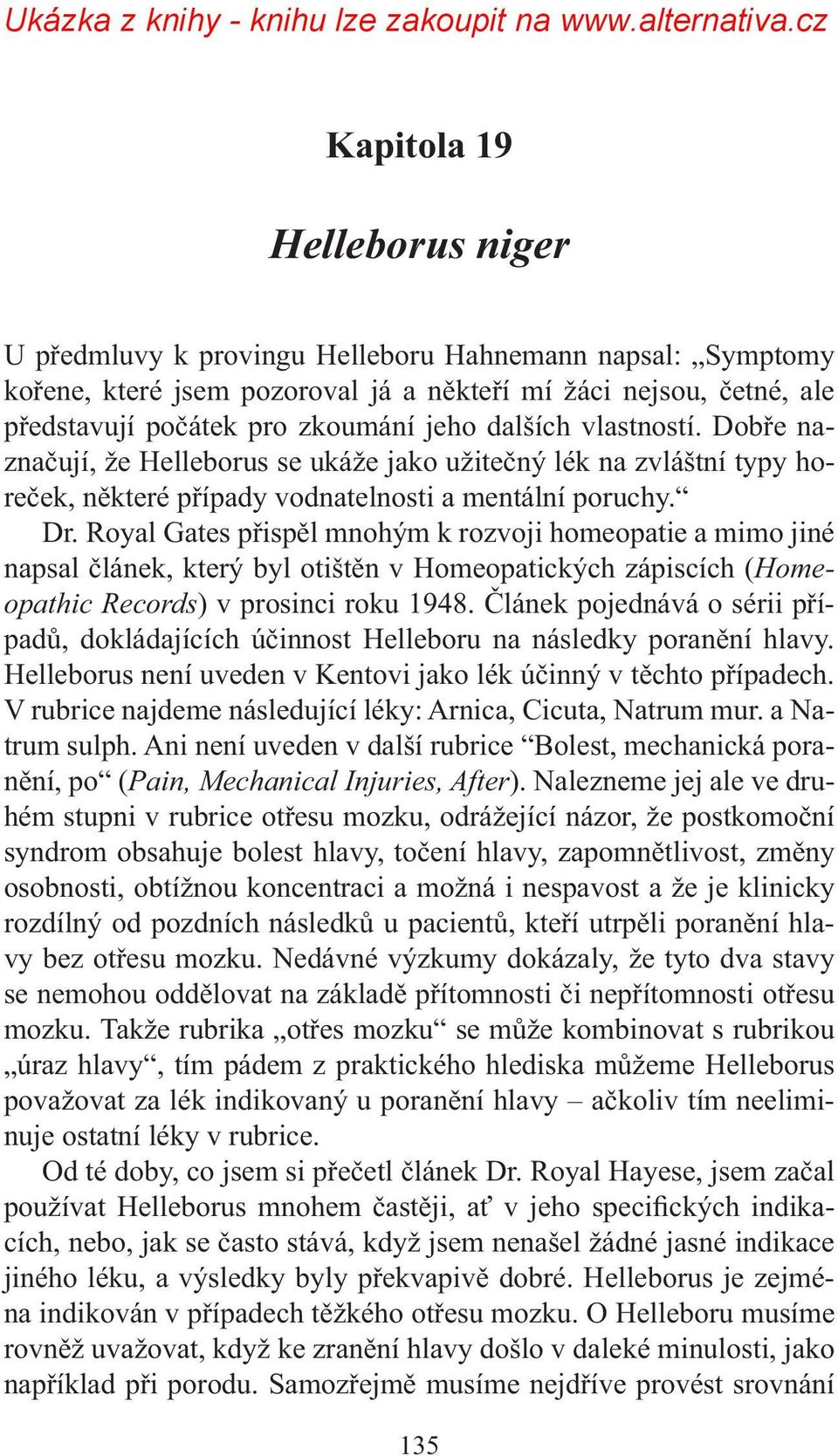 Royal Gates přispěl mnohým k rozvoji homeopatie a mimo jiné napsal článek, který byl otištěn v Homeopatických zápiscích (Homeopathic Records) v prosinci roku 1948.