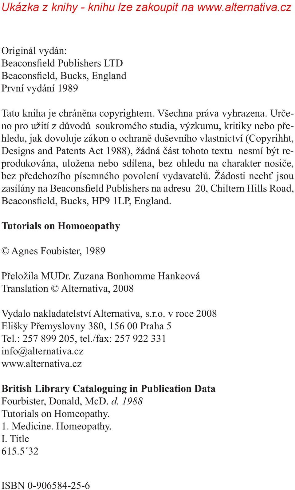 nesmí být reprodukována, uložena nebo sdílena, bez ohledu na charakter nosiče, bez předchozího písemného povolení vydavatelů.