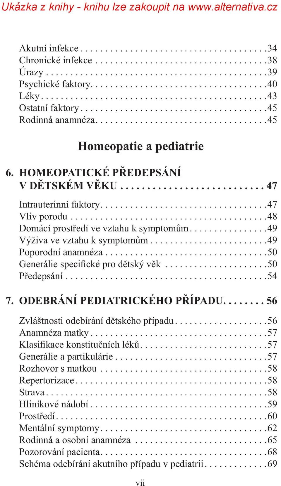 HOMEOPATICKÉ PŘEDEPSÁNÍ V DĚTSKÉM VĚKU........................... 47 Intrauterinní faktory..................................47 Vliv porodu........................................48 Domácí prostředí ve vztahu k symptomům.
