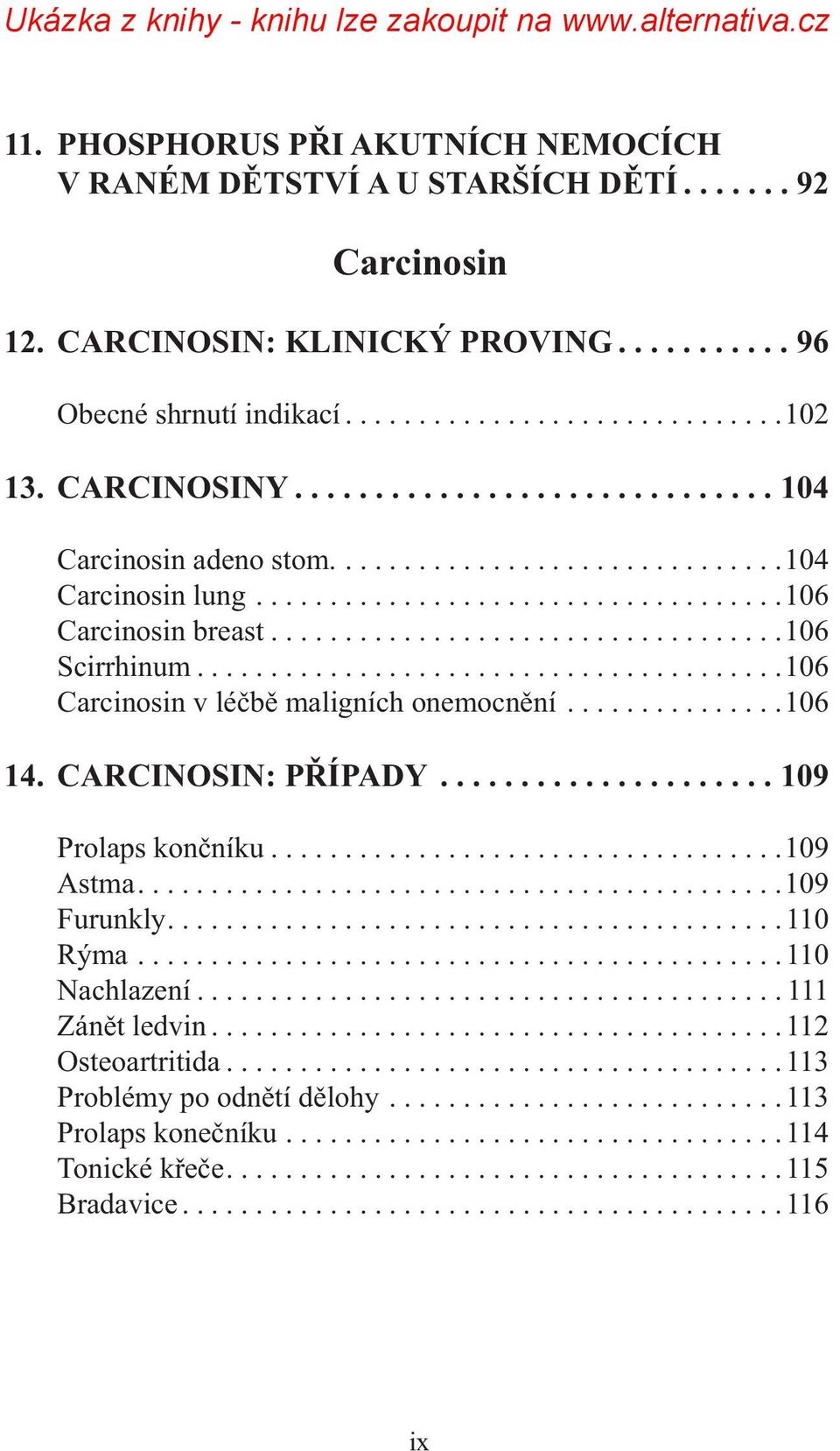 .......................................106 Carcinosin v léčbě maligních onemocnění...............106 14. CARCINOSIN: PŘÍPADY..................... 109 Prolaps končníku...................................109 Astma.