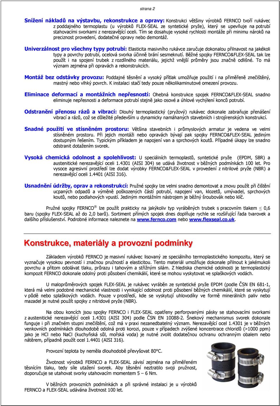 Univerzálnost pro všechny typy potrubí: Elasticita masivního rukávce zaručuje dokonalou přilnavost na jakékoli typy a povrchy potrubí, ocelová svorka účinně brání sesmeknutí.