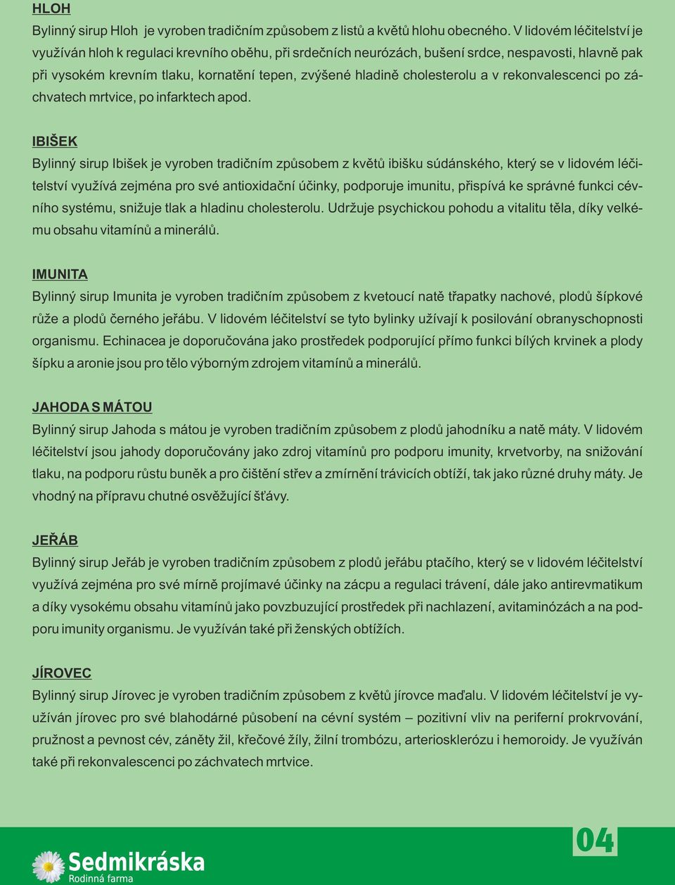 cholesterolu a v rekonvalescenci po záchvatech mrtvice, po infarktech apod.