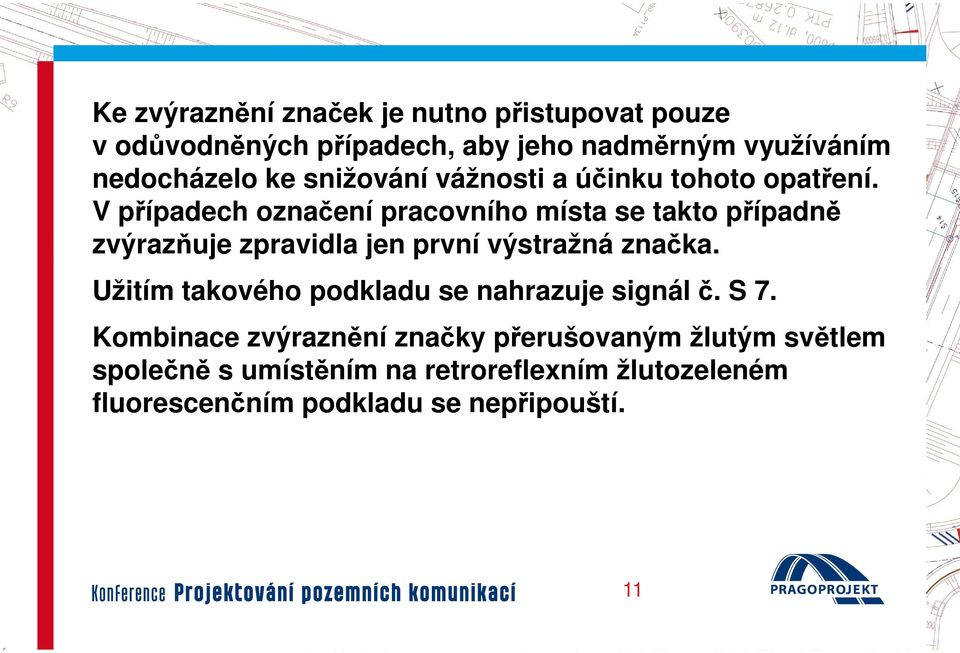 V případech označení pracovního místa se takto případně zvýrazňuje zpravidla jen první výstražná značka.