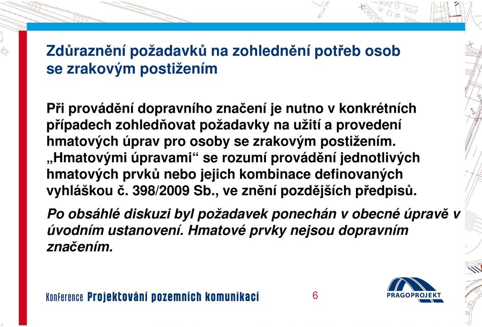 Hmatovými úpravami se rozumí provádění jednotlivých hmatových prvků nebo jejich kombinace definovaných vyhláškou č.. 398/2009 Sb.