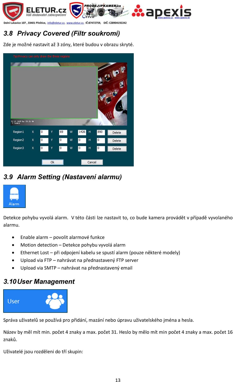 Enable alarm povolit alarmové funkce Motion detection Detekce pohybu vyvolá alarm Ethernet Lost při odpojení kabelu se spustí alarm (pouze některé modely) Upload via FTP nahrávat na