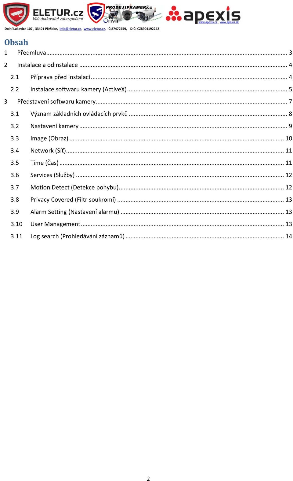 4 Network (Síť)... 11 3.5 Time (Čas)... 11 3.6 Services (Služby)... 12 3.7 Motion Detect (Detekce pohybu)... 12 3.8 Privacy Covered (Filtr soukromí).