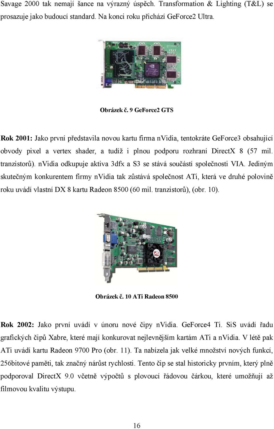 nvidia odkupuje aktiva 3dfx a S3 se stává součástí společnosti VIA.