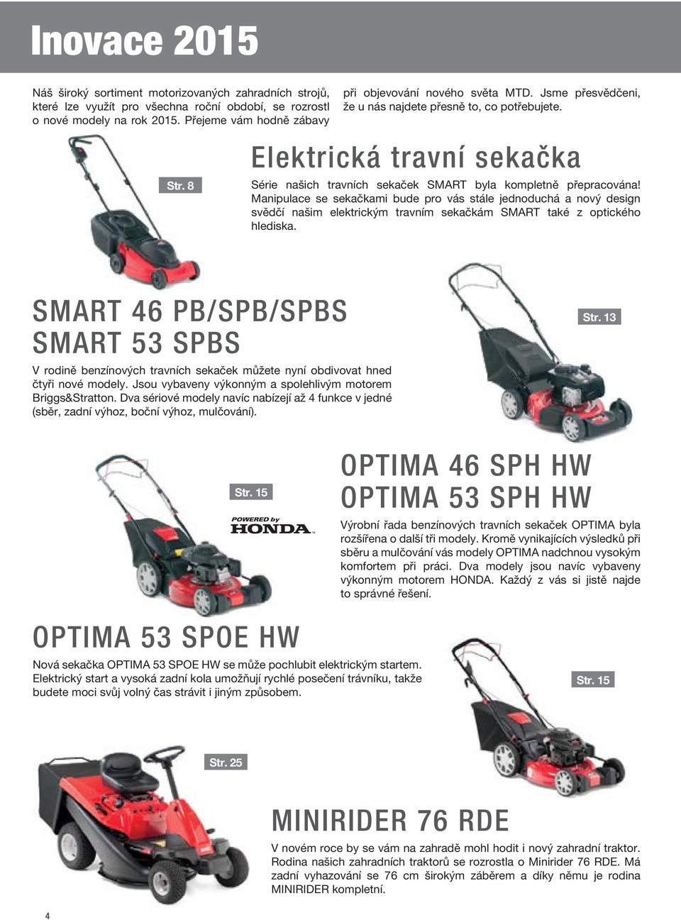 8 Elektrická travní sekačka Série našich travních sekaček SMART byla kompletně přepracována!