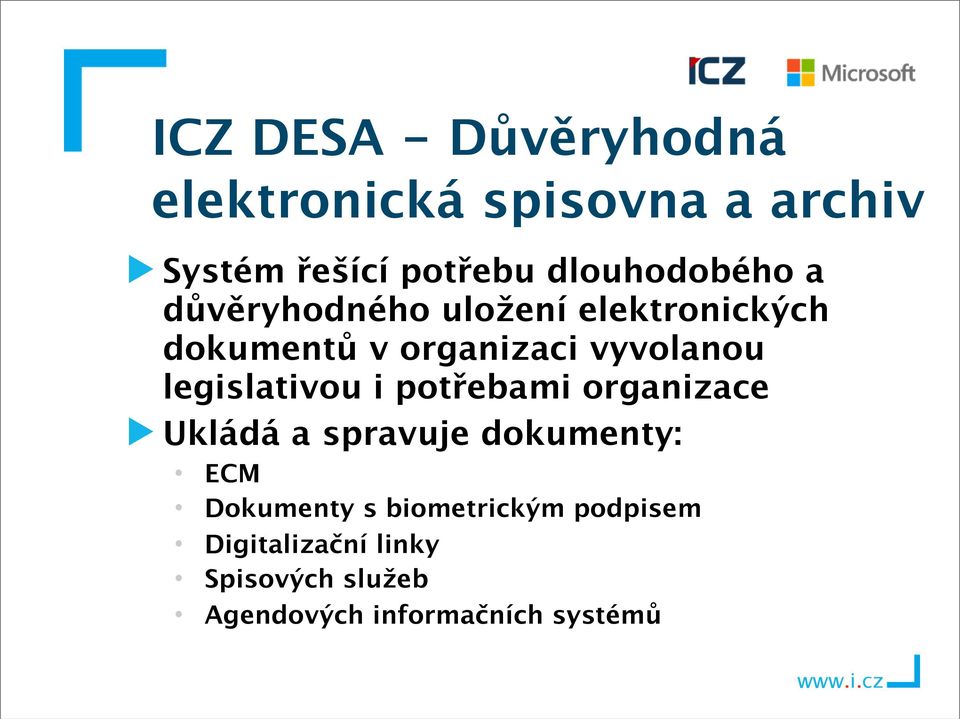 vyvolanou legislativou i potřebami organizace Ukládá a spravuje dokumenty: ECM