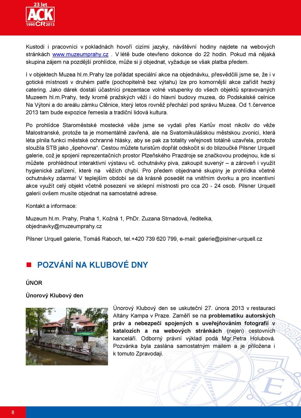 Jako dárek dostali účastníci prezentace volné vstupenky do všech objektů spravovaných Muzeem 