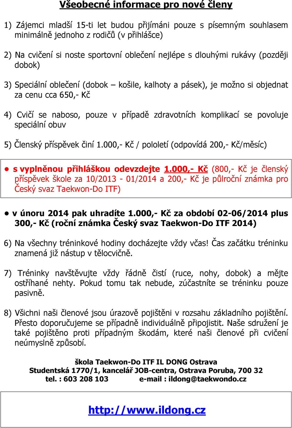 speciální obuv 5) Členský příspěvek činí 1.000,- Kč / pololetí (odpovídá 200,- Kč/měsíc) s vyplněnou přihláškou odevzdejte 1.