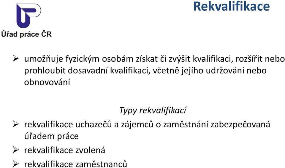 nebo obnovování Typy rekvalifikací rekvalifikace uchazečů a zájemců o