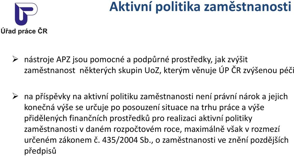 určuje po posouzení situace na trhu práce a výše přidělených finančních prostředků pro realizaci aktivní politiky