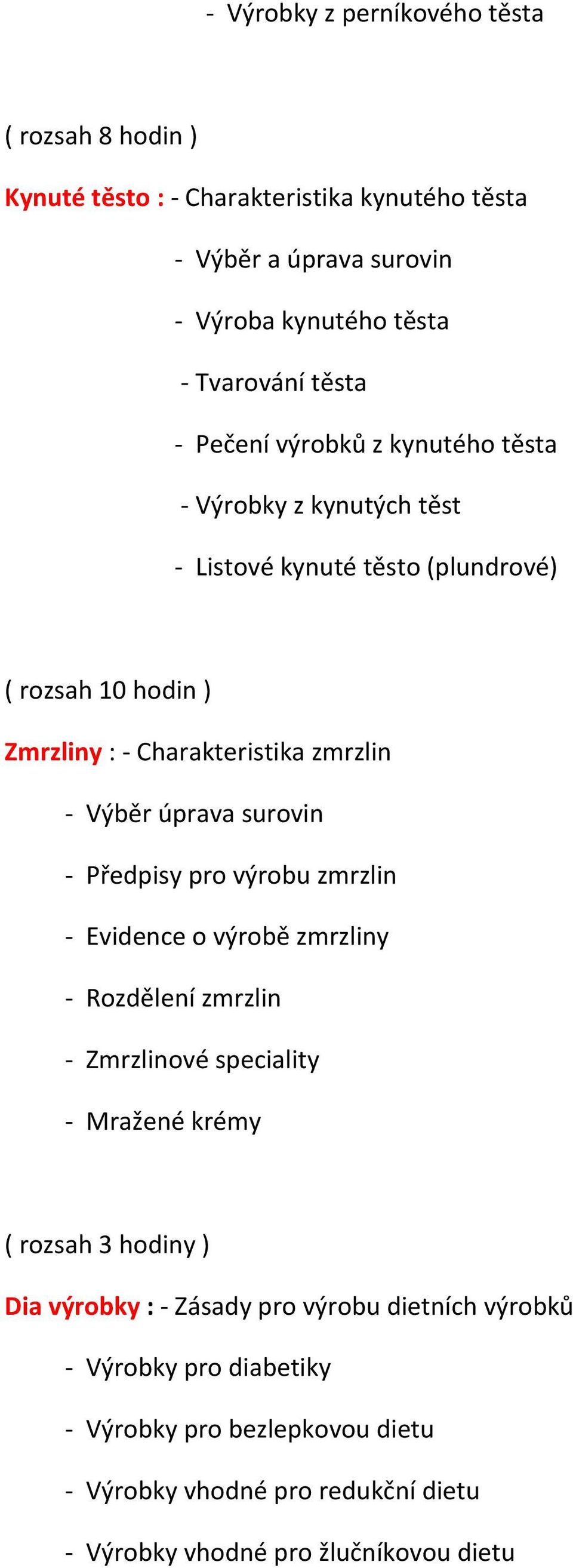 Předpisy pro výrobu zmrzlin - Evidence o výrobě zmrzliny - Rozdělení zmrzlin - Zmrzlinové speciality - Mražené krémy ( rozsah 3 hodiny ) Dia výrobky : -