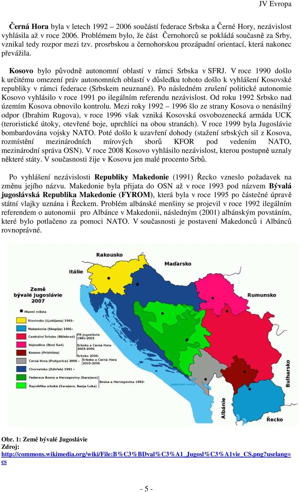 Kosovo bylo původně autonomní oblastí v rámci Srbska v SFRJ.