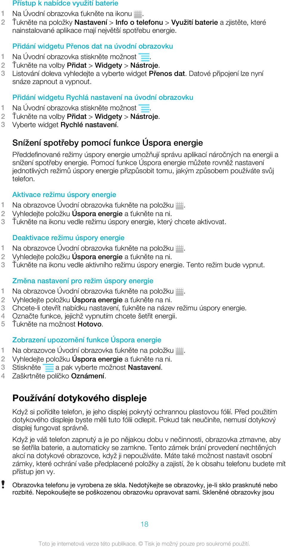 Přidání widgetu Přenos dat na úvodní obrazovku 1 Na Úvodní obrazovka stiskněte možnost. 2 Ťukněte na volby Přidat > Widgety > Nástroje. 3 Listování doleva vyhledejte a vyberte widget Přenos dat.