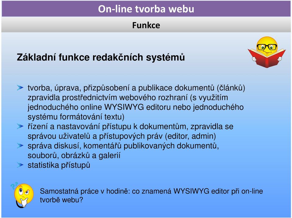 přístupu k dokumentům, zpravidla se správou uživatelů a přístupových práv (editor, admin) správa diskusí, komentářů publikovaných