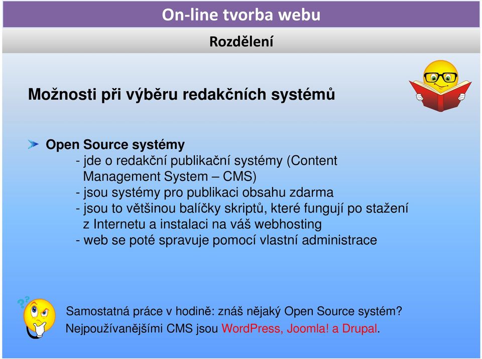 které fungují po stažení z Internetu a instalaci na váš webhosting - web se poté spravuje pomocí vlastní