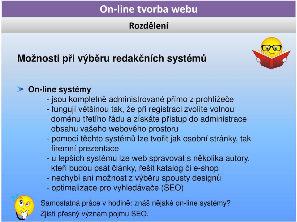 tak firemní prezentace - u lepších systémů lze web spravovat s několika autory, kteří budou psát články, řešit katalog či e-shop - nechybí ani