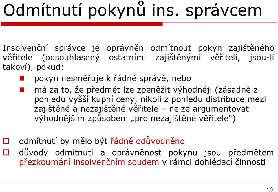 pokud: pokyn nesměřuje k řádné správě, nebo má za to, že předmět lze zpeněžit výhodněji (zásadně z pohledu vyšší kupní ceny, nikoli z pohledu