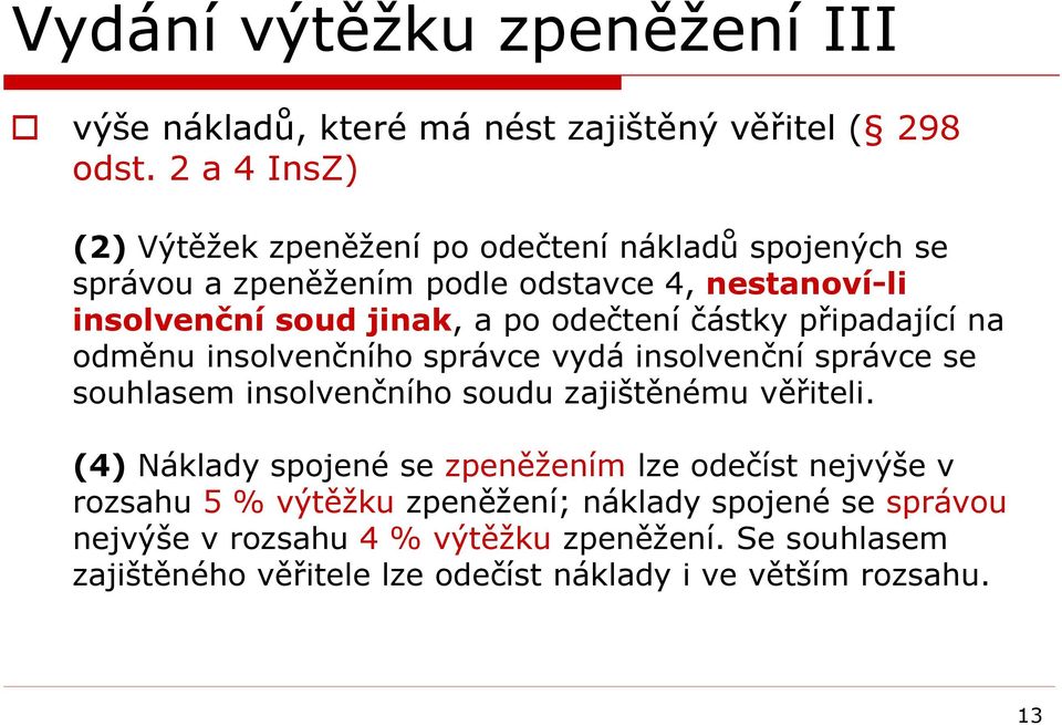 odečtení částky připadající na odměnu insolvenčního správce vydá insolvenční správce se souhlasem insolvenčního soudu zajištěnému věřiteli.