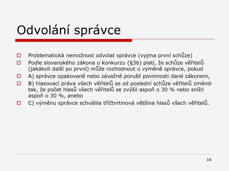 povinnosti dané zákonem, B) hlasovací práva všech věřitelů se od poslední schůze věřitelů změnili tak, že počet hlasů všech