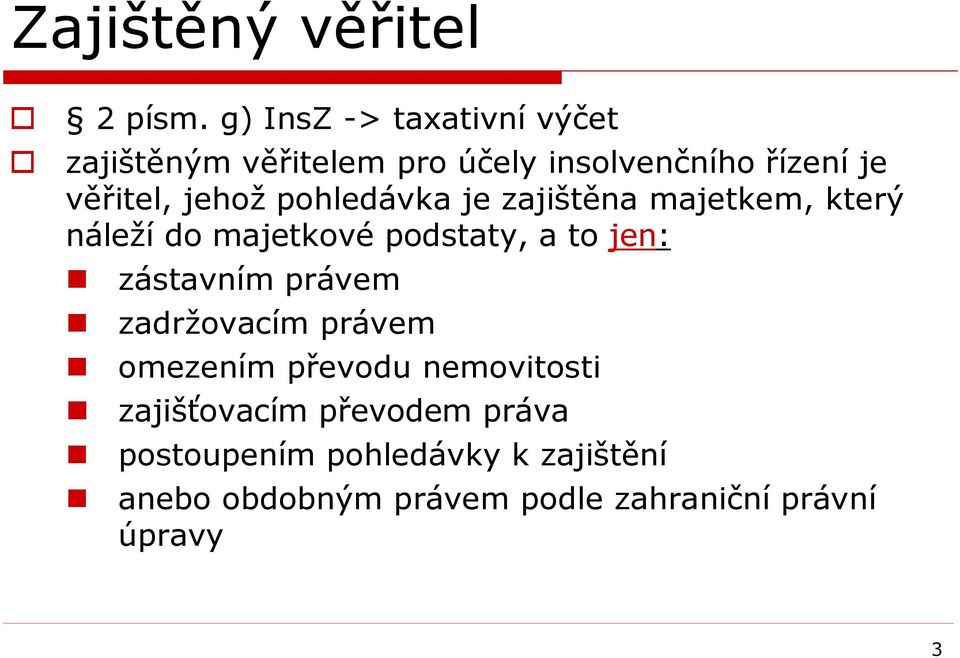 pohledávka je zajištěna majetkem, který náleží do majetkové podstaty, a to jen: zástavním právem