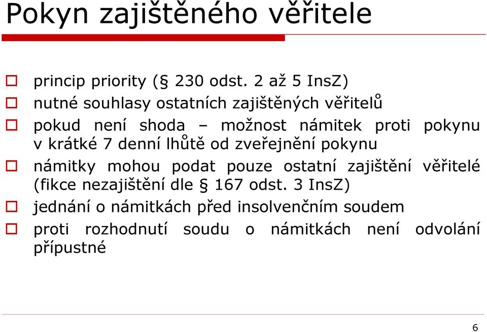 pokynu v krátké 7 denní lhůtě od zveřejnění pokynu námitky mohou podat pouze ostatní zajištění