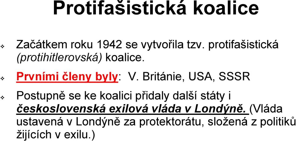 Británie, USA, SSSR Postupně se ke koalici přidaly další státy i