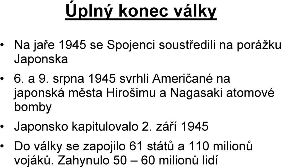 srpna 1945 svrhli Američané na japonská města Hirošimu a Nagasaki