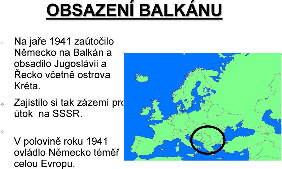 Kréta. Zajistilo si tak zázemí pro útok na SSSR.