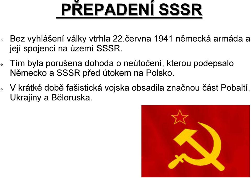 Tím byla porušena dohoda o neútočení, kterou podepsalo Německo a SSSR