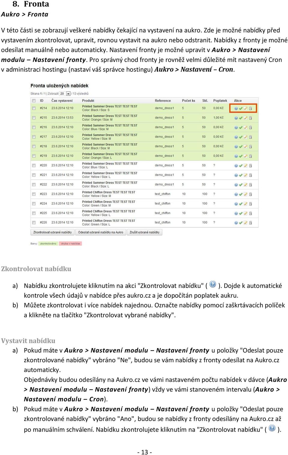 Pro správný chod fronty je rovněž velmi důležité mít nastavený Cron v administraci hostingu (nastaví váš správce hostingu) Aukro > Nastavení Cron.