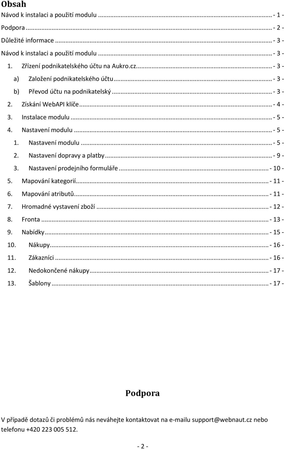 Nastavení dopravy a platby... - 9-3. Nastavení prodejního formuláře... - 10-5. Mapování kategorií... - 11-6. Mapování atributů... - 11-7. Hromadné vystavení zboží... - 12-8. Fronta... - 13-9. Nabídky.