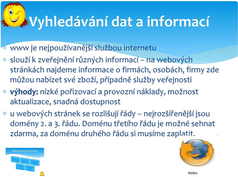 výhody:nízké pořizovací a provozní náklady, možnost aktualizace, snadná dostupnost u webových stránek se rozlišují řády