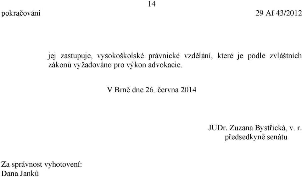 advokacie. V Brně dne 26. června 2014 JUDr.