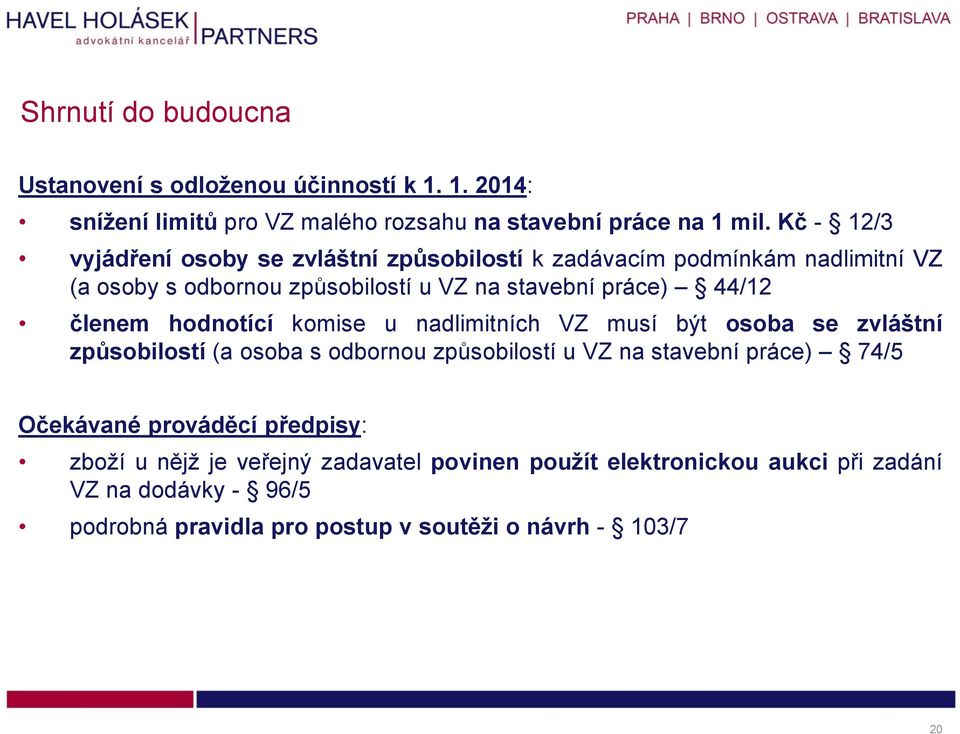 členem hdntící kmise u nadlimitních VZ musí být sba se zvláštní způsbilstí (a sba s dbrnu způsbilstí u VZ na stavební práce) 74/5 Očekávané